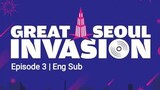 Great Seoul Invasion Eps. 03 (Eng Sub)