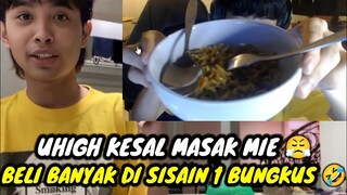 UHIGH KESAL MASAK MIE || BELI BANYAK DI SISAIN 1 BUNGKUS