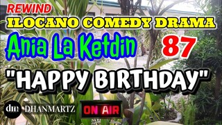 ILOCANO COMEDY DRAMA | HAPPY BIRTHDAY | ANIA LA KETDIN 87 | REWIND