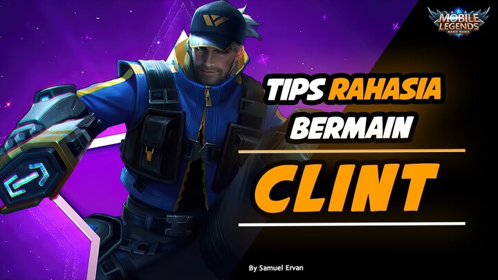 TIPS RAHASIA BERMAIN CLINT! PENJELASAN LENGKAP HERO CLINT! LEOKOCE WAJIB TAHU - Mobile legends