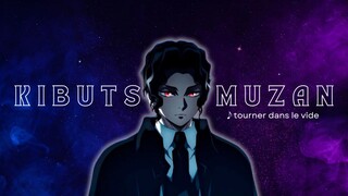 KIBUTSUJI MUZAN「 AMV」 Tourner dans le vide
