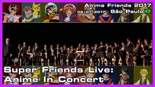 Super Friends Live: Anime In Concert - Anime Friends 2017 - 08/07/2017