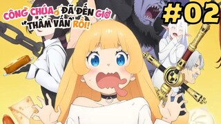 [TẬP 2] Công Chúa, Đã Đến Giờ "Thẩm Vấn" Rồi | Himesama "Goumon" no Jikan desu