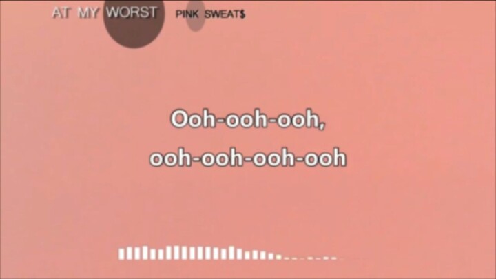 At My Worst By Pink Sweats💫