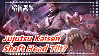 [Jujutsu Kaisen] Akiyuki Shinbo's Shaft Head Tilt?