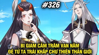 Bị Giam Cầm Trăm Vạn Năm Đệ Tử Ta Trải Khắp Chư Thiên Thần Giới Tập 326 | Review Truyện Tranh
