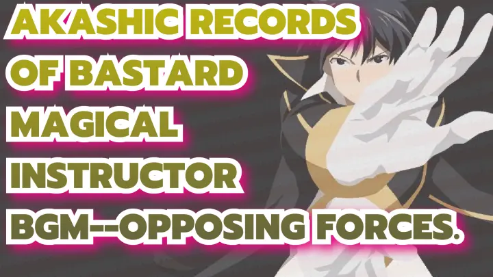 Akashic Records of Bastard Magical Instructor|BGM--Opposing Forces.