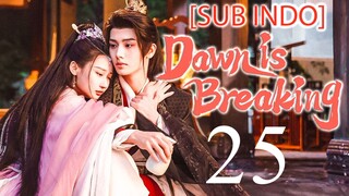 🇨🇳EP25 [SUB INDO] Dawn Is Breaking (2024)