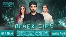 Other Side | Shaheer Knows | Hania Amir - Hira Mani | Pakistani TV Show | Green TV