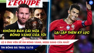 TIN BÓNG ĐÁ TRƯA 13/10: Lộ 5 ứng viên dễ ẵm Bóng Vàng Messi sáng cửa nhất, Ronaldo lập thêm kỷ lục