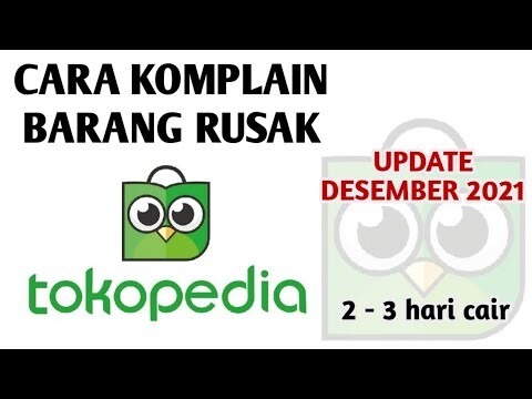 CARA KOMPLAIN BARANG RUSAK TOKOPEDIA UPDATE DESEMBER 2021 SAMPAI CAIR