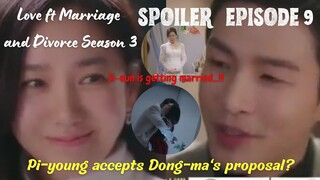 SPOILER EPISODE 9 LOVE FT MARRIAGE AND DIVORCE SEASON 3 || Pi-young accepts Dong-ma's proposal ⁉️