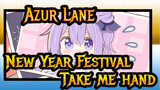 [Azur Lane | New Year Festival]Take me hand