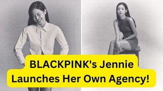 BLACKPINK's Jennie Launches Her Own Agency!