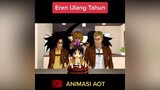 Eren Ulang Tahun animasiaot AttackOnTitan shingekinokyojin aot snk fyp fypシ fypdong animasi meme parodi eren