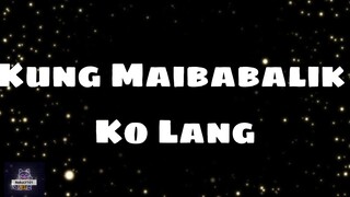 Kung Maibabalik ko lang - Julie Ann San Jose (Lyrics)