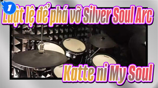 [Luật lệ để phá vỡ Chương Linh Hồn Bạc
Katte ni My Soul-Drum Cover_1