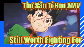 [Thợ Săn Tí Hon AMV] Still Worth Fighting For