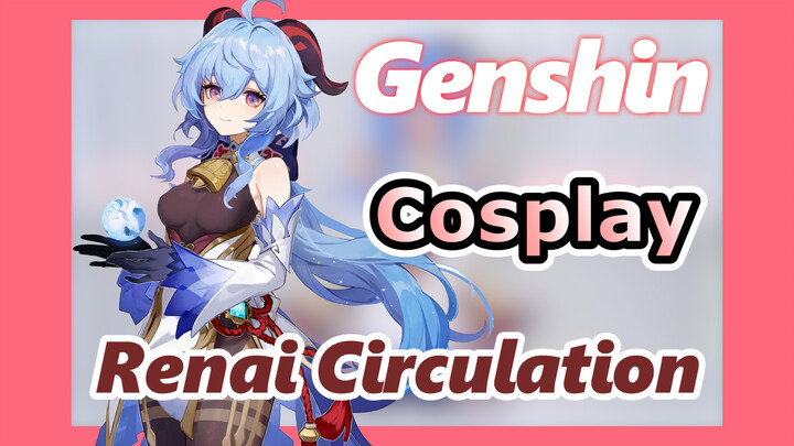 [Genshin,  Cosplay] Ganyu dances  [Renai Circulation]