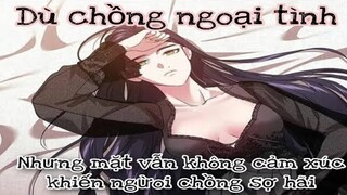 Tiểu thư có vẻ mặt không cảm xúc, gặp chồng ngoại tình không nói gì khiến chồng sợ và cái kết