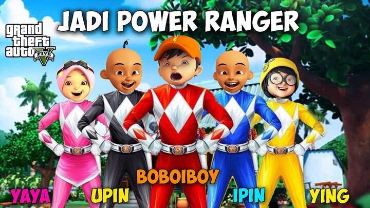 BOBOIBOY YING DAN YAYA BERUBAH MENJADI POWER RANGERS  - GTA V MOD UPIN IPIN , KAK ROS SENANG