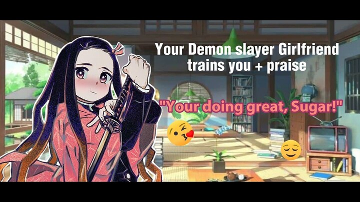 Your Demon Slayer girlfriend trains you +  praise [Demon Slayer ASMR] {Slayer Nezuko X Listener}