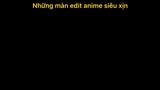 Những màn edit đỉnh cao từ anime#edit#clip#tt