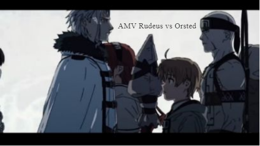 AMV Mushoku tensei รูเดียส vs ออร์สเตส