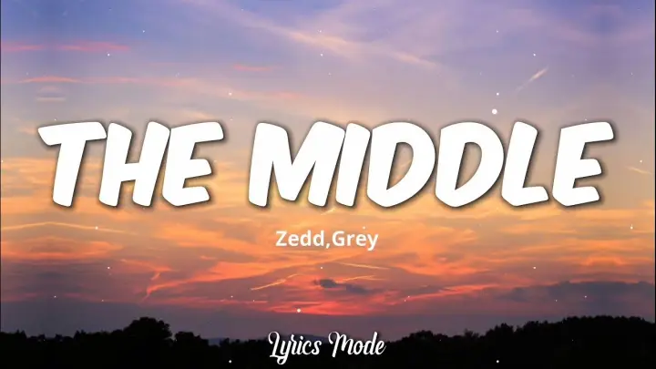 The Middle - Zedd, Grey (Lyrics) â™«