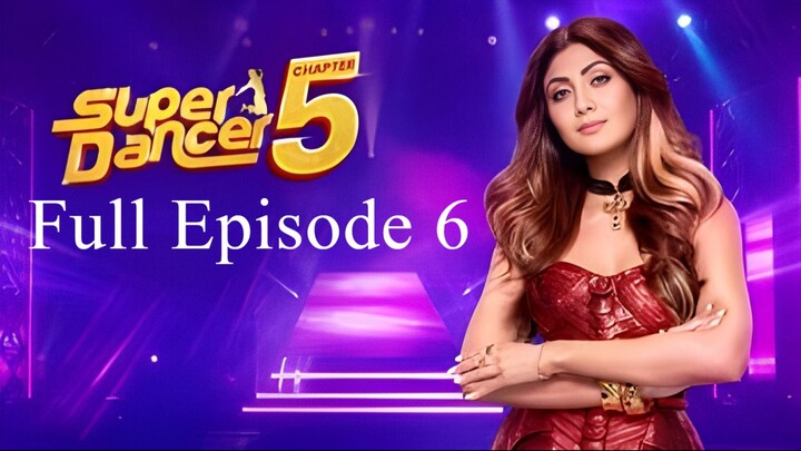 Super Dancer Chapter 5 Full Episode 6 | Super Dancer Chapter 5 2025 | Indian Dance TV Show