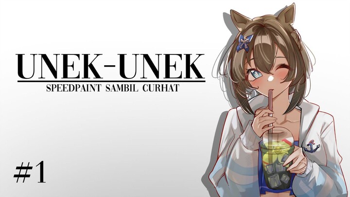 Introducing | Unek-unek "Speedpaint Sambil Curhat" #1