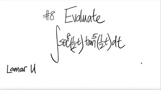 #8 Lamar U: evaluate integral sec^8(t/2) tan^5(t/2) dt