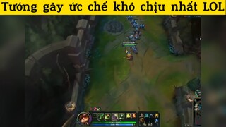 Tướng gây ức chế khó chịu nhất LOL p4