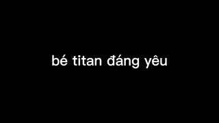 Bé titan đáng yêu 1