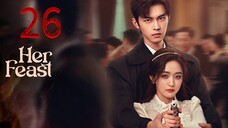 26  她的盛宴Tā de shèngyàn [Her Feast].... 🇨🇳