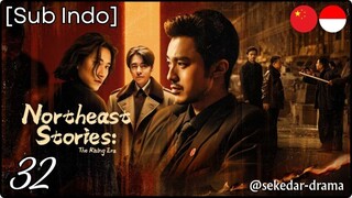 [Sub Indo] Northeast Stories: The Rising Era – Eps. 32 (2025)