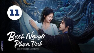 Tập 11 - Thuyết Minh| Bạch Nguyệt Phạn Tinh - Moonlight Mystique (Bạch Lộc, Ngao Thụy Bằng,...).