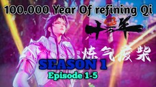 S1 Episode 1-5 100.000 Year Of Refining Qi