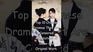 Top 10 Chinese Dramas That Are Censored Adaptations of Same-Sex Original Work  #blrama #blseries