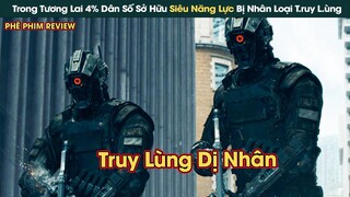 4% Dân Số Trong Tương Lai Có Siêu Năng Lực Nhưng Lại Bị Người Thường Truy Lùng || Phê Phim Review