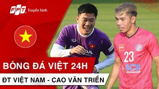 ĐT VIỆT NAM thay đổi lịch trình sang Ả RẬP XÊ ÚT | Không lên tuyển, CAO VĂN TRIỀN khi nào sang NHẬT?