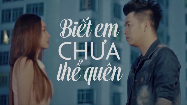 Biết Em Chưa Thể Quên - Trương Ngôn (MV OFFICIAL)