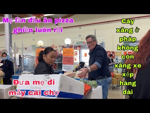 Mẹ lần đầu ăn pizza ghiền luôn/cả nhà đi chợ nấu lẩu/hết xăng ở pháp kẹt xe hàng dài/cuộc sống pháp