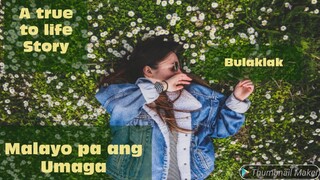 MALAYO PA ANG UMAGA (A true to life Story of Bulaklak)