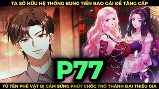 Ta Sở Hữu Hệ Thống Bung Tiền Bao Gái Để Tăng Cấp Phần 77 || SPED Review