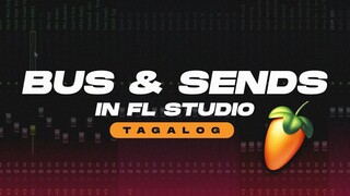 How To Use Bus Channel & Sends in FL Studio | Tagalog