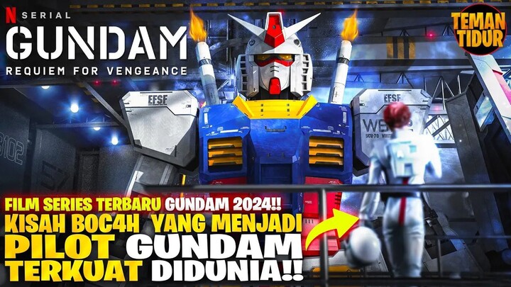 FILM TERBARU 2024!! SELURUH ALUR CERITA SERIES GUNDAM REQUIEM FOR VENGEANCE!! -