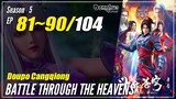 【Doupo Cangqiong】 Season 5  Eps. 81~90 - Battle Through The Heavens | Donghua 1080P