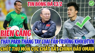 BIẾN CĂNG: THẦY PARK THẲNG TAY LOẠI TẤN TRƯỜNG KHỎI ĐTVN, CHỐT THỦ MÔN CỰC CHẤT BẮT CHÍNH