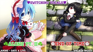 [Date A Live] Nightcore - Alone Pt. II ✘ End Of Time ~ (Switching Vocals) •Alan Walker Mashup•